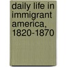 Daily Life In Immigrant America, 1820-1870 by James M. Bergquist