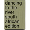 Dancing To The River South African Edition by Grace Hallworth