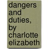 Dangers and Duties, by Charlotte Elizabeth by Charlotte Elizabeth Tonna