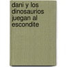 Dani y Los Dinosaurios Juegan Al Escondite by Ian Whybrow