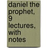 Daniel The Prophet, 9 Lectures, With Notes door Edward Bouverie Pusey