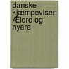 Danske Kjæmpeviser: Ældre Og Nyere door Frederik Schaldemose
