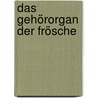 Das Gehörorgan Der Frösche door Carl Hasse