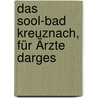 Das Sool-Bad Kreuznach, Für Ärzte Darges door Eduard Stabel