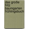 Das große Fritz Baumgarten Frühlingsbuch by Fritz Baumgarten