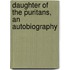 Daughter of the Puritans, an Autobiography