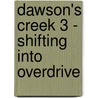 Dawson's Creek 3 - Shifting Into Overdrive door C.J. Anders