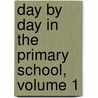 Day by Day in the Primary School, Volume 1 door Alice Maud Bridgham
