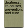 Deafness; Its Causes, Prevention, And Cure door John Stevenson