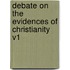 Debate on the Evidences of Christianity V1