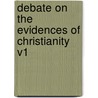 Debate on the Evidences of Christianity V1 by Robert Owen
