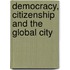 Democracy, Citizenship and the Global City