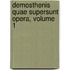 Demosthenis Quae Supersunt Opera, Volume 1