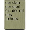 Der Clan der Otori 04. Der Ruf des Reihers door Lian Hearn