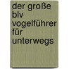 Der Große Blv Vogelführer Für Unterwegs door Lars Svensson