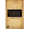 Der Hergang Bei Den Deutschen Konigswahlen door Theodore Lindner