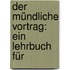 Der Mündliche Vortrag: Ein Lehrbuch Für