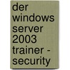 Der Windows Server 2003 Trainer - Security by Nicole Laue