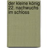 Der kleine König 22. Nachwuchs im Schloss door Hedwig Munck