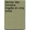 Dernier Des Romains, Tragdie En Cinq Actes door Alix De Lamartine