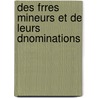 Des Frres Mineurs Et de Leurs Dnominations door Luigi Palom�S