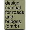 Design Manual For Roads And Bridges (Dmrb) by Highways Agency