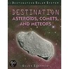 Destination Asteroids, Comets, and Meteors by Giles Sparrow
