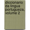 Diccionario Da Lingua Portugueza, Volume 2 door António Morais De Silva