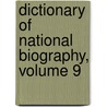 Dictionary Of National Biography, Volume 9 door Sir Sidney Lee