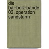 Die Bar-Bolz-Bande 03. Operation Sandsturm door Henry F. Noah