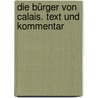 Die Bürger von Calais. Text und Kommentar by Georg Kaiser