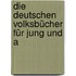 Die Deutschen Volksbücher Für Jung Und A
