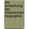 Die Entstehung der historischen Biographie door Albrecht Dihle