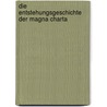 Die Entstehungsgeschichte Der Magna Charta by Thaddaeus U.