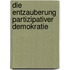 Die Entzauberung partizipativer Demokratie
