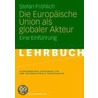 Die Europäische Union als globaler Akteur door Stefan Fröhlich