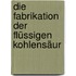 Die Fabrikation Der Flüssigen Kohlensäur