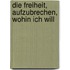 Die Freiheit, aufzubrechen, wohin ich will