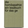 Die Homöopathie: Ein Lesebuch Für Das Ge by Clemens Maria Franz Von B�Nninghausen
