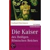 Die Kaiser des Heiligen Römischen Reiches door Gerhard Hartmann