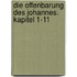 Die Offenbarung des Johannes. Kapitel 1-11