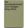 Die Stundentrommel vom heiligen Berg Athos by Erhart Kästner