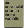 Die Universität Erfurt In Ihrem Verhältn by Franz Wilhelm Kampschulte