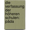 Die Verfassung Der Höheren Schulen: Päda door Wilhelm Schr�Der