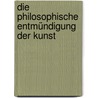 Die philosophische Entmündigung der Kunst by Arthur C. Danto