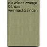 Die wilden Zwerge 05. Das Weihnachtssingen by Millianne Lehmann