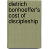 Dietrich Bonhoeffer's Cost Of Discipleship door Rodney Combs