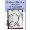 Discharge Planning Handbook for Healthcare door Lisa Bragg