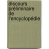 Discours Préliminaire De L'Encyclopédie by Unknown