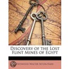 Discovery Of The Lost Flint Mines Of Egypt by Heywood Walter Seton-Karr